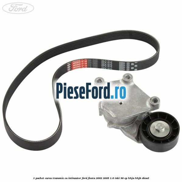 1 Pachet curea transmie cu intinzator Ford Fiesta 2002-2005 1.6 TDCi 90 cp HHJA, HHJB diesel