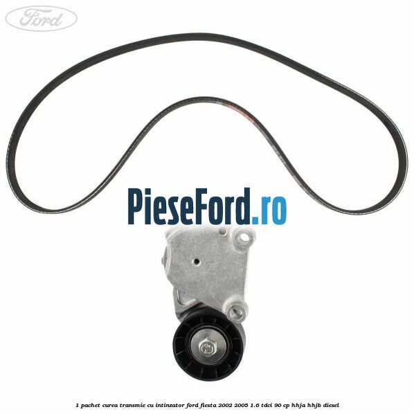 1 Pachet curea transmie cu intinzator Ford Fiesta 2002-2005 1.6 TDCi 90 cp HHJA, HHJB diesel
