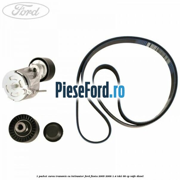 1 Pachet curea transmie cu intinzator Ford Fiesta 2005-2008 1.4 TDCi 68 cp N4JB diesel