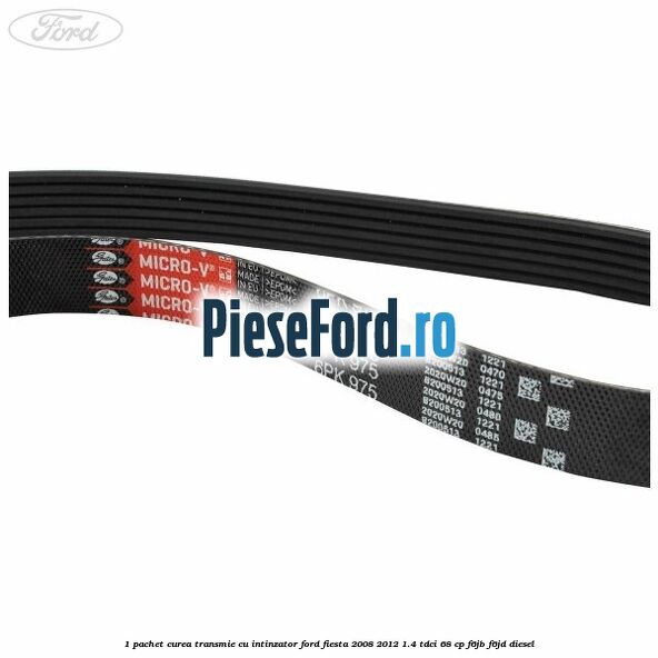 1 Pachet curea transmie cu intinzator Ford Fiesta 2008-2012 1.4 TDCi 68 cp 1 Pachet curea transmie cu intinzator Ford Fiesta 2008-2012 1.4 TDCi 68 cp F6JB, F6JD diesel
