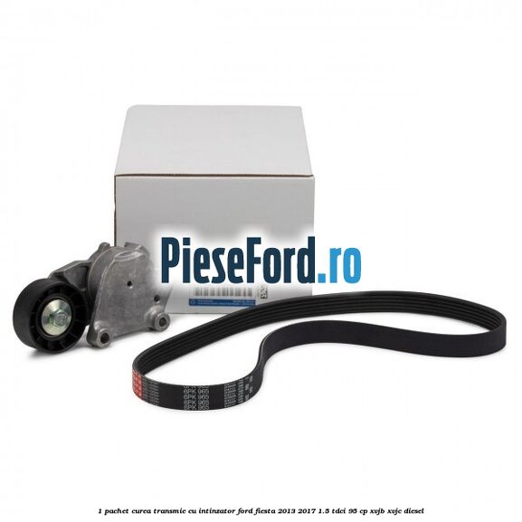 1 Pachet curea transmie cu intinzator Ford Fiesta 2013-2017 1.5 TDCi 95 cp