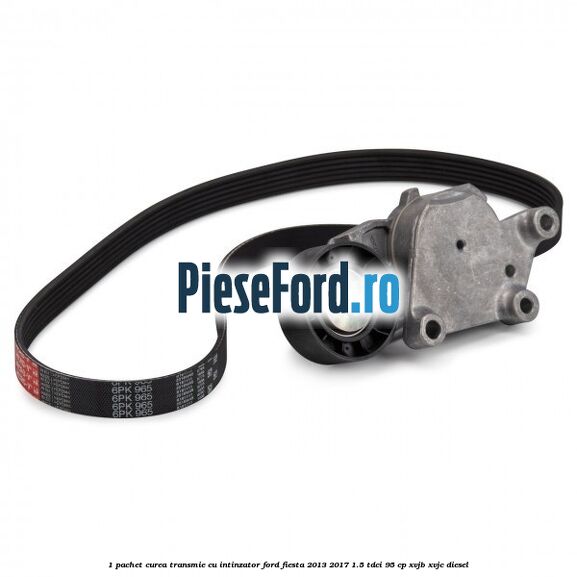 1 Pachet curea transmie cu intinzator Ford Fiesta 2013-2017 1.5 TDCi 95 cp XVJB, XVJC diesel