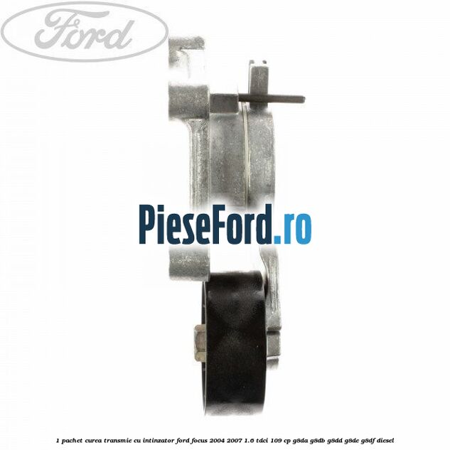 1 Pachet curea transmie cu intinzator Ford Focus 2004-2007 1.6 TDCi 109 cp G8DA, G8DB, G8DD, G8DE, G8DF diesel
