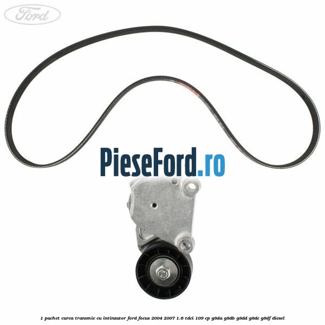 1 Pachet curea transmie cu intinzator Ford Focus 2004-2007 1.6 TDCi 109 cp G8DA, G8DB, G8DD, G8DE, G8DF diesel