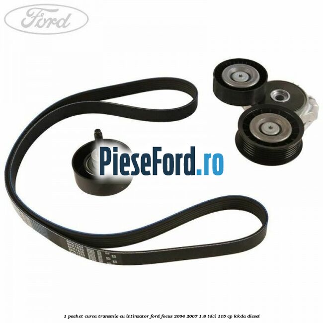 1 Pachet curea transmie cu intinzator Ford Focus 2004-2007 1.8 TDCi 115 cp 1 Pachet curea transmie cu intinzator Ford Focus 2004-2007 1.8 TDCi 115 cp KKDA diesel