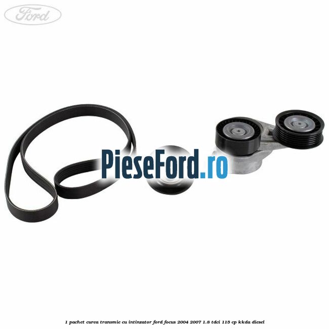 1 Pachet curea transmie cu intinzator Ford Focus 2004-2007 1.8 TDCi 115 cp 1 Pachet curea transmie cu intinzator Ford Focus 2004-2007 1.8 TDCi 115 cp KKDA diesel