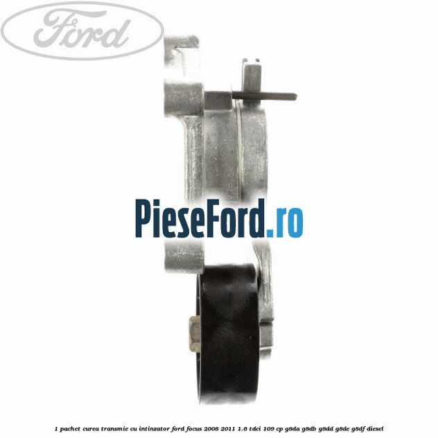 1 Pachet curea transmie cu intinzator Ford Focus 2008-2011 1.6 TDCi 109 cp G8DA, G8DB, G8DD, G8DE, G8DF diesel
