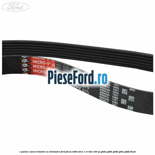 1 Pachet curea transmie cu intinzator Ford Focus 2008-2011 1.6 TDCi 109 cp G8DA, G8DB, G8DD, G8DE, G8DF diesel