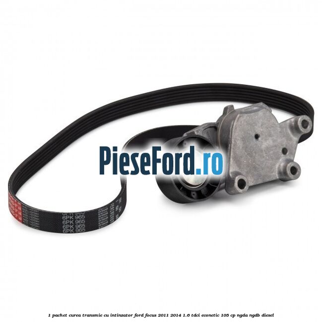 1 Pachet curea transmie cu intinzator Ford Focus 2011-2014 1.6 TDCi ECOnetic 105 cp NGDA, NGDB diesel