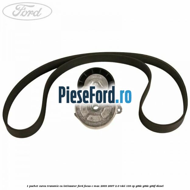 1 Pachet curea transmie cu intinzator Ford Focus C-Max 2003-2007 2.0 TDCi 133 cp 1 Pachet curea transmie cu intinzator Ford Focus C-Max 2003-2007 2.0 TDCi 133 cp G6DC, G6DE, G6DF diesel
