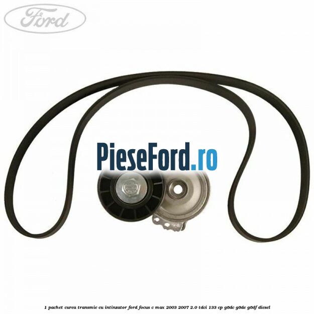 1 Pachet curea transmie cu intinzator Ford Focus C-Max 2003-2007 2.0 TDCi 133 cp 1 Pachet curea transmie cu intinzator Ford Focus C-Max 2003-2007 2.0 TDCi 133 cp G6DC, G6DE, G6DF diesel