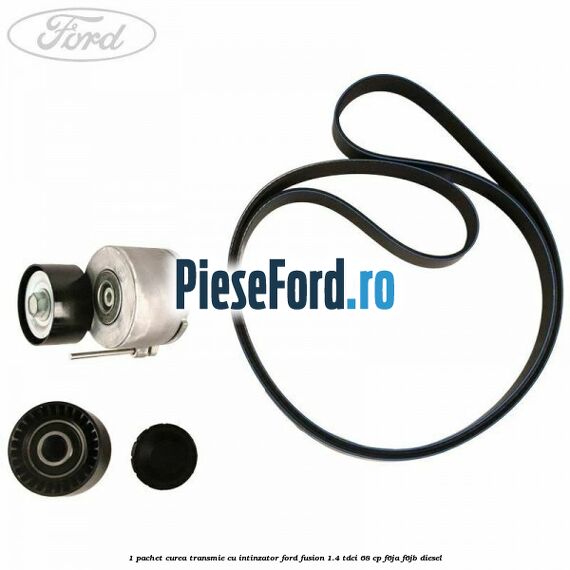 1 Pachet curea transmie cu intinzator Ford Fusion 1.4 TDCi 68 cp F6JA, F6JB diesel