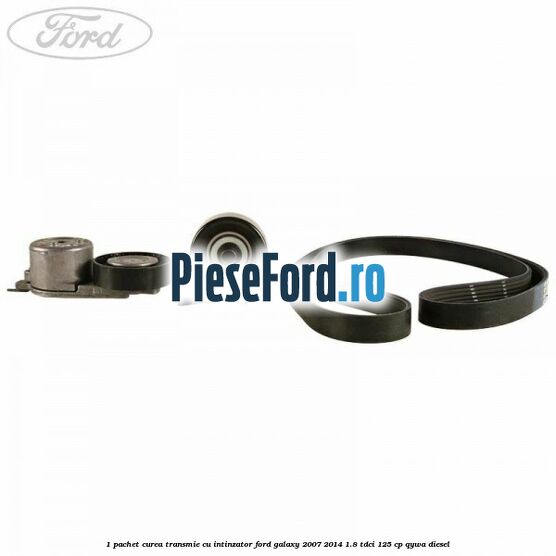 1 Pachet curea transmie cu intinzator Ford Galaxy 2007-2014 1.8 TDCi 125 cp QYWA diesel