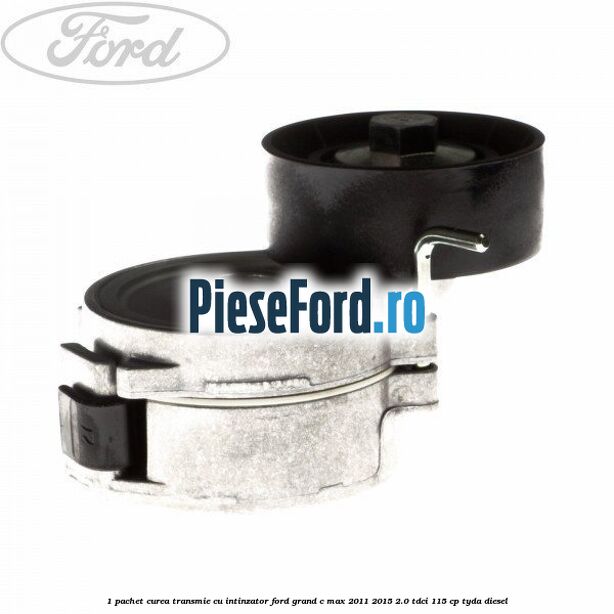1 Pachet curea transmie cu intinzator Ford Grand C-Max 2011-2015 2.0 TDCi 115 cp TYDA diesel