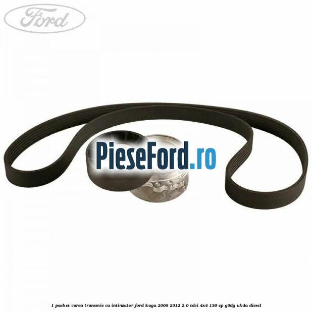 1 Pachet curea transmie cu intinzator Ford Kuga 2008-2012 2.0 TDCi 4x4 136 cp G6DG, UKDA diesel