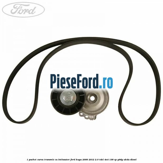 1 Pachet curea transmie cu intinzator Ford Kuga 2008-2012 2.0 TDCi 4x4 136 cp G6DG, UKDA diesel
