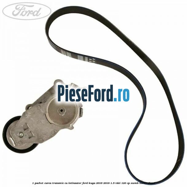1 Pachet curea transmie cu intinzator Ford Kuga 2016-2018 1.5 TDCi 120 cp XWMB, XWMC diesel