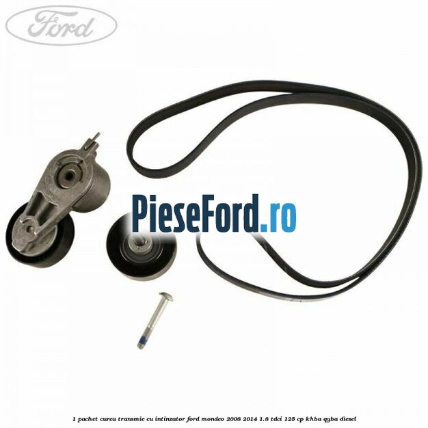 1 Pachet curea transmie cu intinzator Ford Mondeo 2008-2014 1.8 TDCi 125 cp KHBA, QYBA diesel
