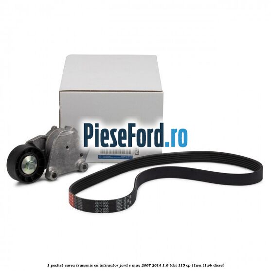 1 Pachet curea transmie cu intinzator Ford S-Max 2007-2014 1.6 TDCi 115 cp T1WA, T1WB diesel
