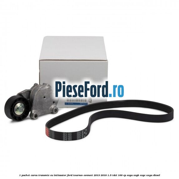 1 Pachet curea transmie cu intinzator Ford Tourneo Connect 2013-2018 1.5 TDCi 100 cp XVGA, XVGB, XVGC, XXGA diesel