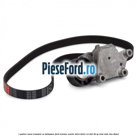 1 Pachet curea transmie cu intinzator Ford Tourneo Courier 2014-2018 1.6 TDCi 95 cp T3CA, T3CB, T3CC diesel