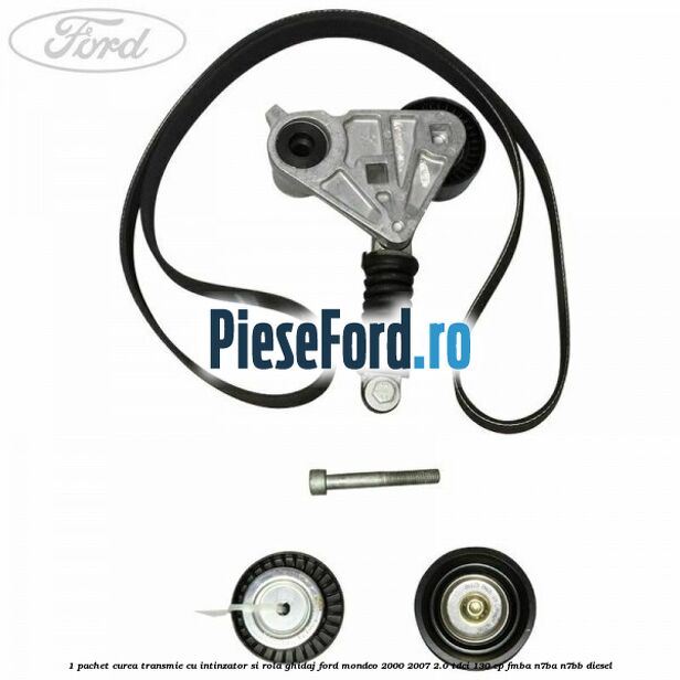 1 Pachet curea transmie cu intinzator si rola ghidaj Ford Mondeo 2000-2007 2.0 TDCi 130 cp FMBA, N7BA, N7BB diesel