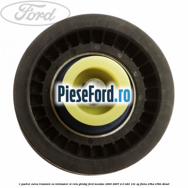 1 Pachet curea transmie cu intinzator si rola ghidaj Ford Mondeo 2000-2007 2.0 TDCi 131 cp FMBA, N7BA, N7BB diesel