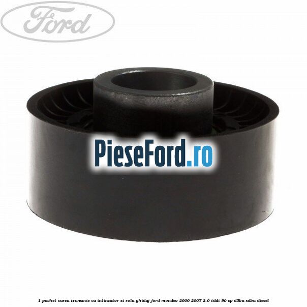 1 Pachet curea transmie cu intinzator si rola ghidaj Ford Mondeo 2000-2007 2.0 TDDI 90 cp D5BA, SDBA diesel