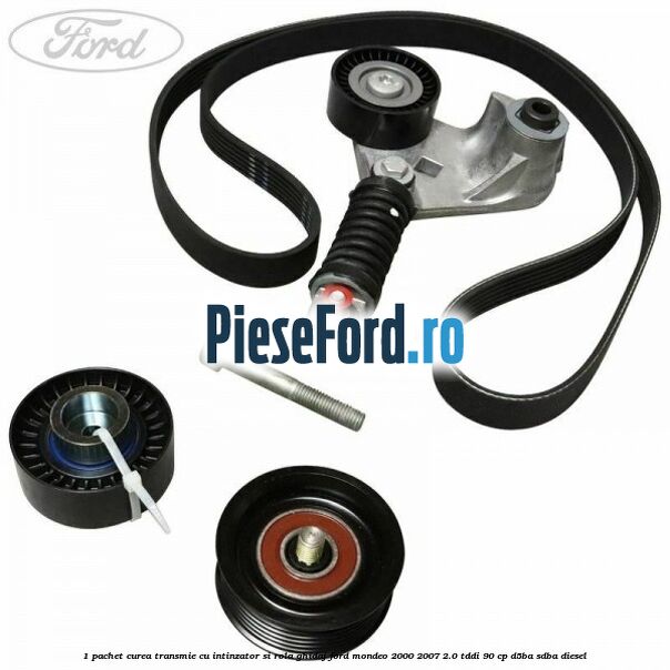 1 Pachet curea transmie cu intinzator si rola ghidaj Ford Mondeo 2000-2007 2.0 TDDI 90 cp D5BA, SDBA diesel