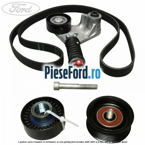 1 Pachet curea transmie cu intinzator si rola ghidaj Ford Mondeo 2000-2007 2.2 TDCi 155 cp