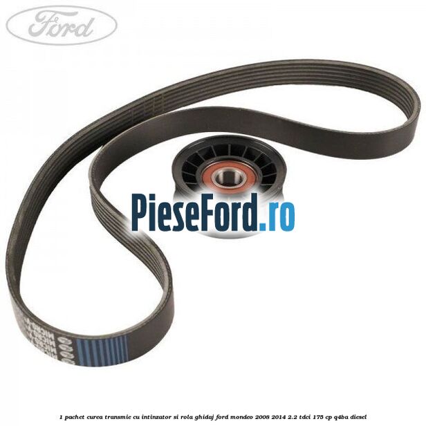 1 Pachet curea transmie cu intinzator si rola ghidaj Ford Mondeo 2008-2014 2.2 TDCi 175 cp Q4BA diesel