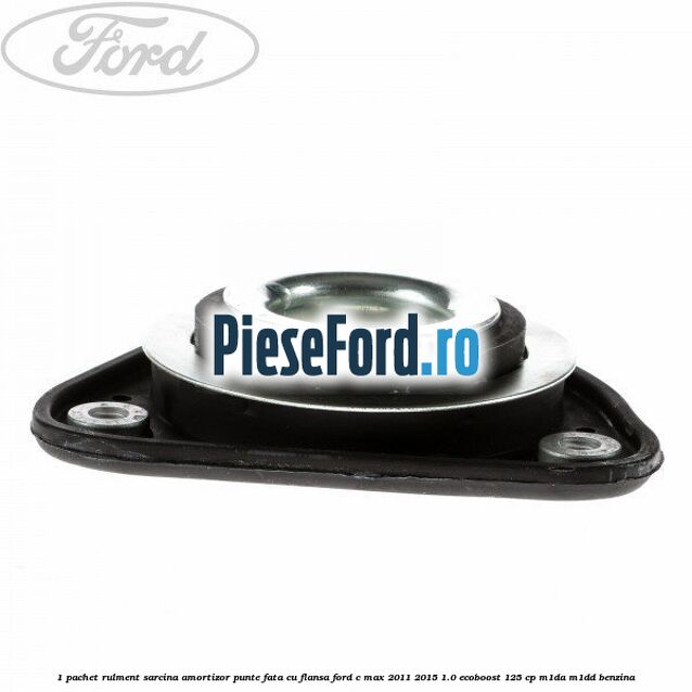 1 Pachet rulment sarcina amortizor punte fata cu flansa Ford C-Max 2011-2015 1.0 EcoBoost 125 cp M1DA, M1DD benzina