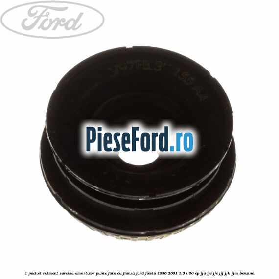 1 Pachet rulment sarcina amortizor punte fata cu flansa Ford Fiesta 1996-2001 1.3 i 50 cp 1 Pachet rulment sarcina amortizor punte fata cu flansa Ford Fiesta 1996-2001 1.3 i 50 cp JJA, JJC, JJE, JJJ, JJK, JJM benzina