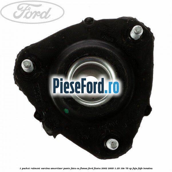 1 Pachet rulment sarcina amortizor punte fata cu flansa Ford Fiesta 2002-2005 1.25 16V 75 cp FUJA, FUJB benzina