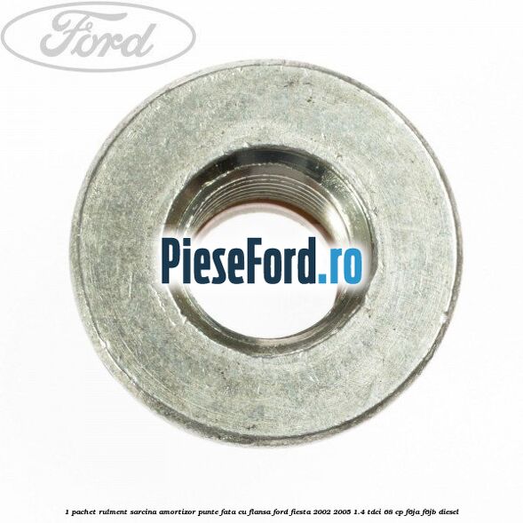 1 Pachet rulment sarcina amortizor punte fata cu flansa Ford Fiesta 2002-2005 1.4 TDCi 68 cp F6JA, F6JB diesel