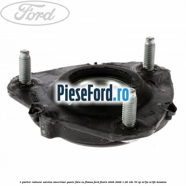 1 Pachet rulment sarcina amortizor punte fata cu flansa Ford Fiesta 2005-2008 1.25 16V 70 cp M7JA, M7JB benzina