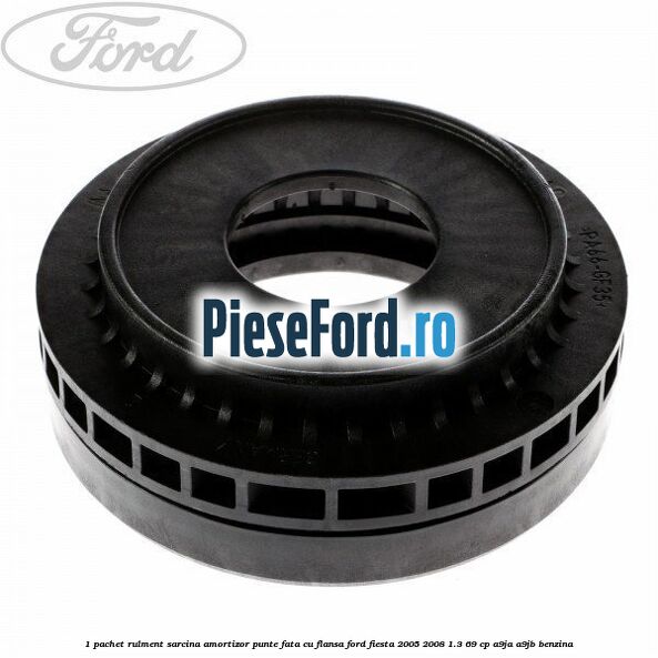 1 Pachet rulment sarcina amortizor punte fata cu flansa Ford Fiesta 2005-2008 1.3 69 cp A9JA, A9JB benzina