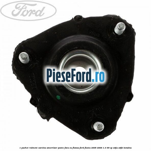 1 Pachet rulment sarcina amortizor punte fata cu flansa Ford Fiesta 2005-2008 1.3 69 cp A9JA, A9JB benzina