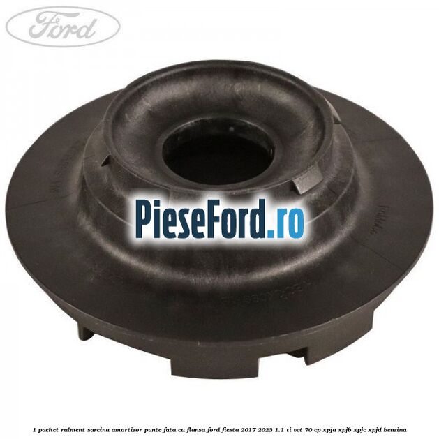1 Pachet rulment sarcina amortizor punte fata cu flansa Ford Fiesta 2017-2023 1.1 Ti-VCT 70 cp XPJA, XPJB, XPJC, XPJD benzina