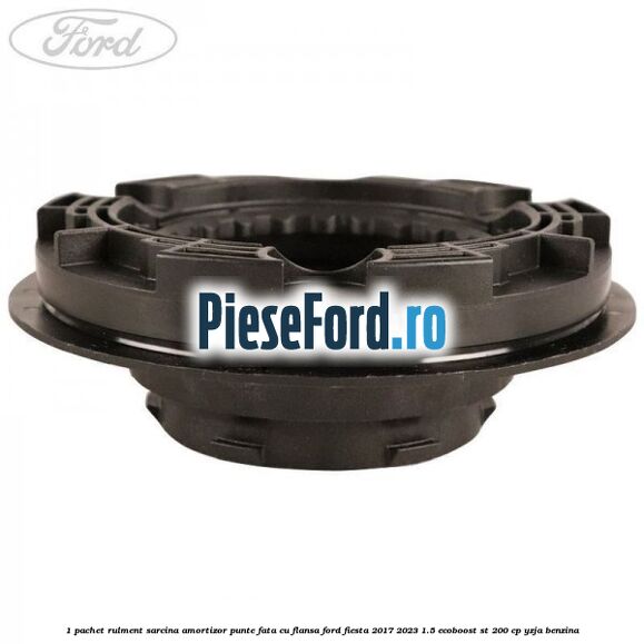 1 Pachet rulment sarcina amortizor punte fata cu flansa Ford Fiesta 2017-2023 1.5 EcoBoost ST 200 cp YZJA benzina