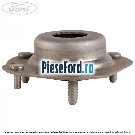 1 Pachet rulment sarcina amortizor punte fata cu flansa Ford Fiesta Active 2018-2023 1.0 EcoBoost mHEV 125 cp B7JA, B7JB, B7JC Hybrid