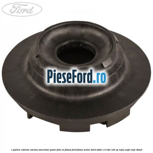 1 Pachet rulment sarcina amortizor punte fata cu flansa Ford Fiesta Active 2018-2023 1.5 TDCi 120 cp XWJA, XWJB, XWJC diesel