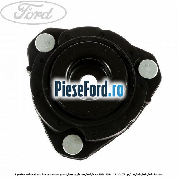 1 Pachet rulment sarcina amortizor punte fata cu flansa Ford Focus 1998-2004 1.4 16V 75 cp 1 Pachet rulment sarcina amortizor punte fata cu flansa Ford Focus 1998-2004 1.4 16V 75 cp FXDA, FXDB, FXDC, FXDD benzina