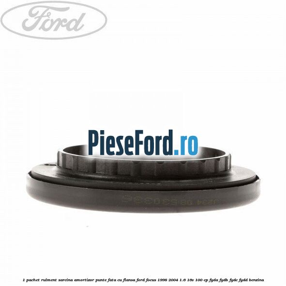 1 Pachet rulment sarcina amortizor punte fata cu flansa Ford Focus 1998-2004 1.6 16V 100 cp FYDA, FYDB, FYDC, FYDD benzina