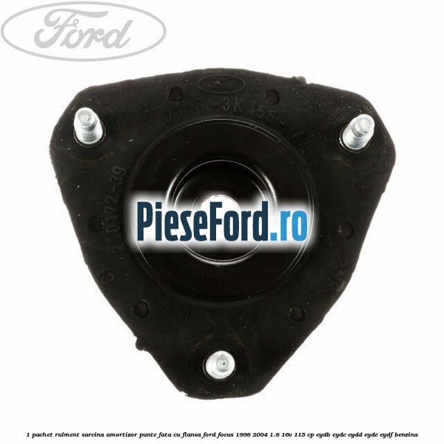 1 Pachet rulment sarcina amortizor punte fata cu flansa Ford Focus 1998-2004 1.8 16V 115 cp EYDB, EYDC, EYDD, EYDE, EYDF benzina
