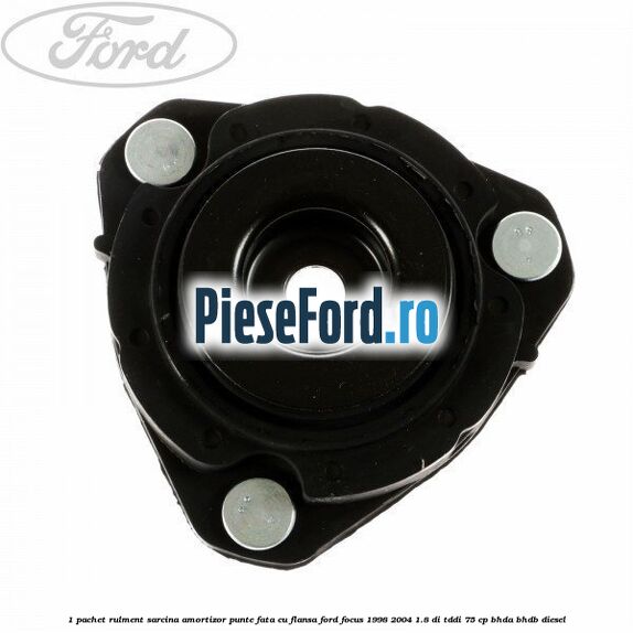 1 Pachet rulment sarcina amortizor punte fata cu flansa Ford Focus 1998-2004 1.8 DI/TDDi 75 cp BHDA, BHDB diesel
