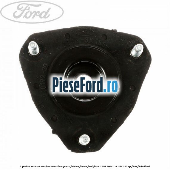 1 Pachet rulment sarcina amortizor punte fata cu flansa Ford Focus 1998-2004 1.8 TDCi 115 cp 1 Pachet rulment sarcina amortizor punte fata cu flansa Ford Focus 1998-2004 1.8 TDCi 115 cp F9DA, F9DB diesel