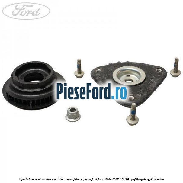 1 Pachet rulment sarcina amortizor punte fata cu flansa Ford Focus 2004-2007 1.8 125 cp Q7DA, QQDA, QQDB benzina