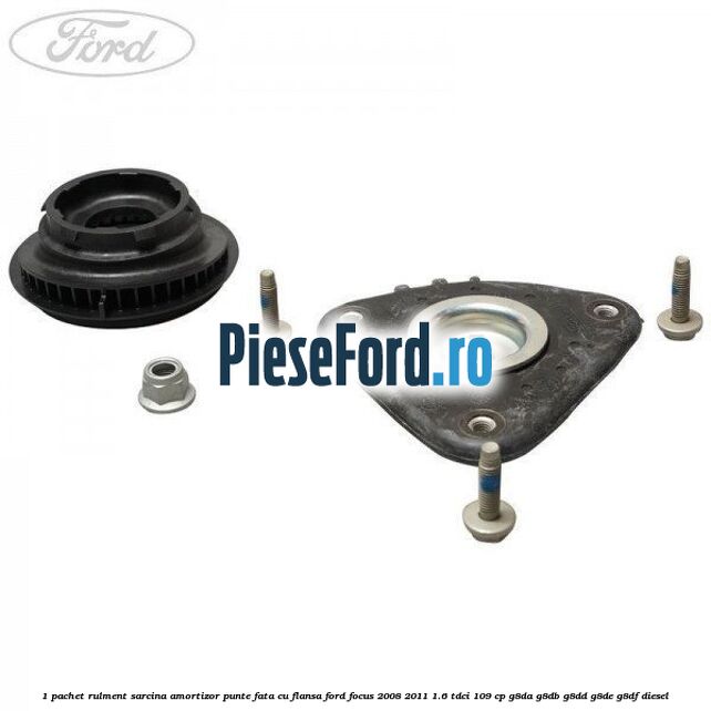 1 Pachet rulment sarcina amortizor punte fata cu flansa Ford Focus 2008-2011 1.6 TDCi 109 cp G8DA, G8DB, G8DD, G8DE, G8DF diesel