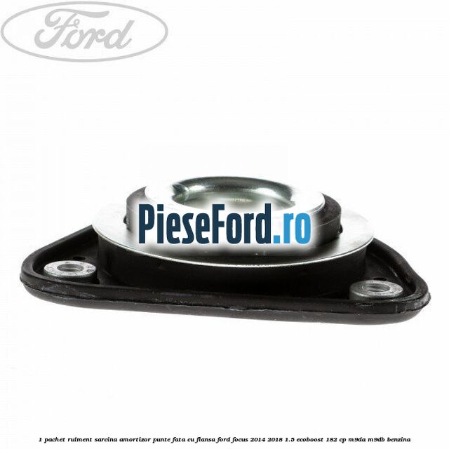 1 Pachet rulment sarcina amortizor punte fata cu flansa Ford Focus 2014-2018 1.5 EcoBoost 182 cp M9DA, M9DB benzina